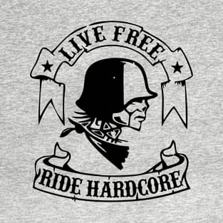 Live Free And Ride Hardcore T-Shirt